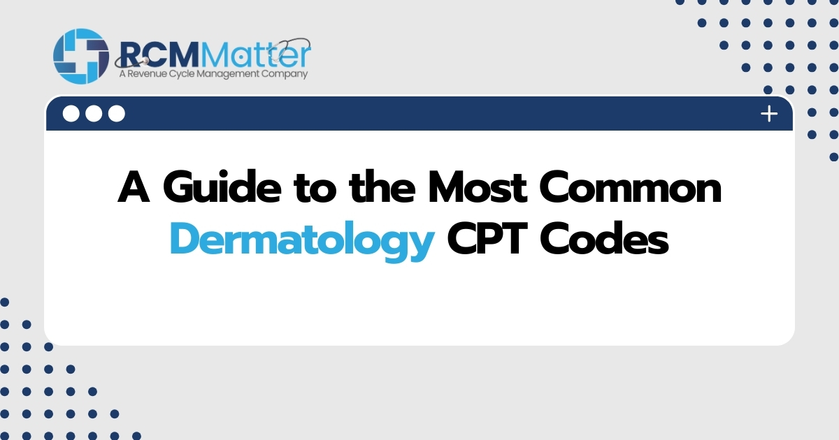 A Guide to the Most Common Dermatology CPT Codes image blog