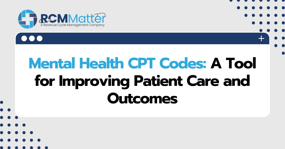 Mental Health CPT Codes A Tool for Improving Patient Care and Outcomes image blog