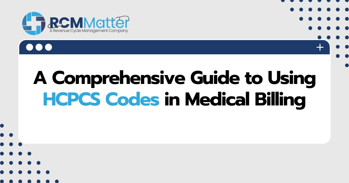 A Comprehensive Guide to Using HCPCS Codes in Medical Billing image blog