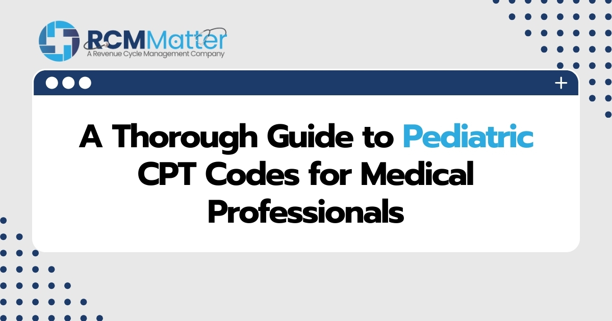 A Thorough Guide to Pediatric CPT Codes for Medical Professionals image blog