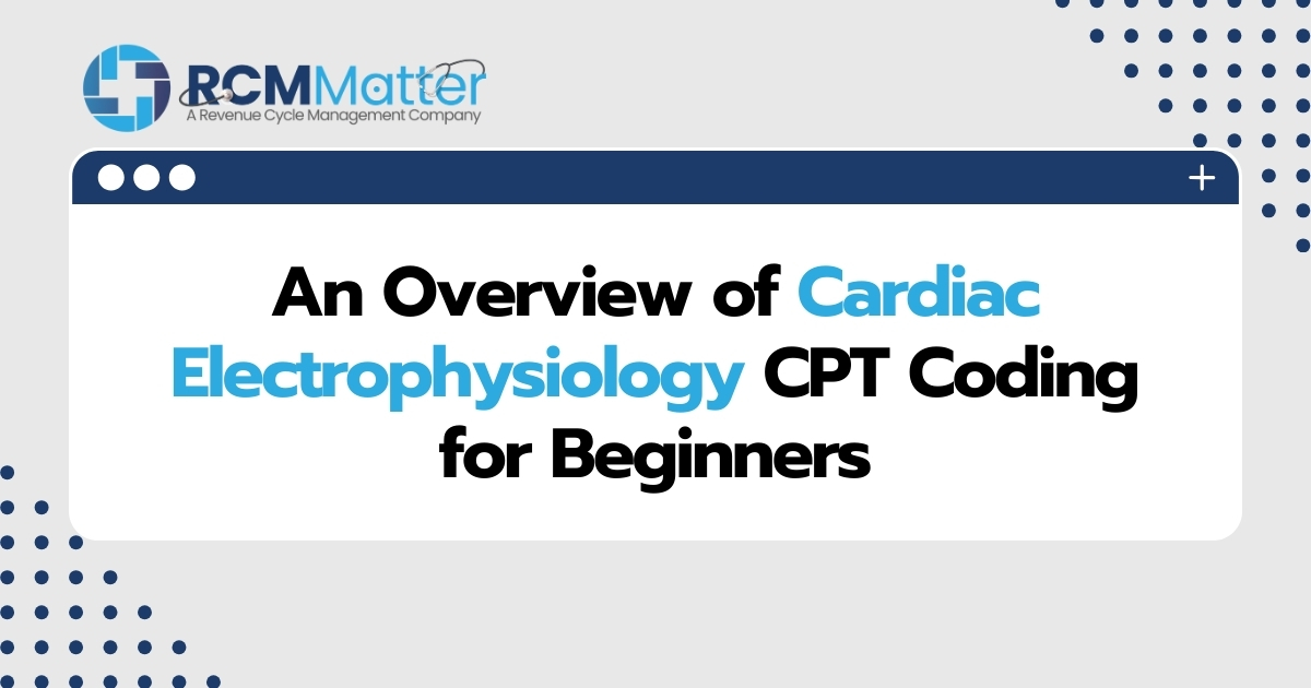 An Overview of Cardiac Electrophysiology CPT Coding for Beginners image blog