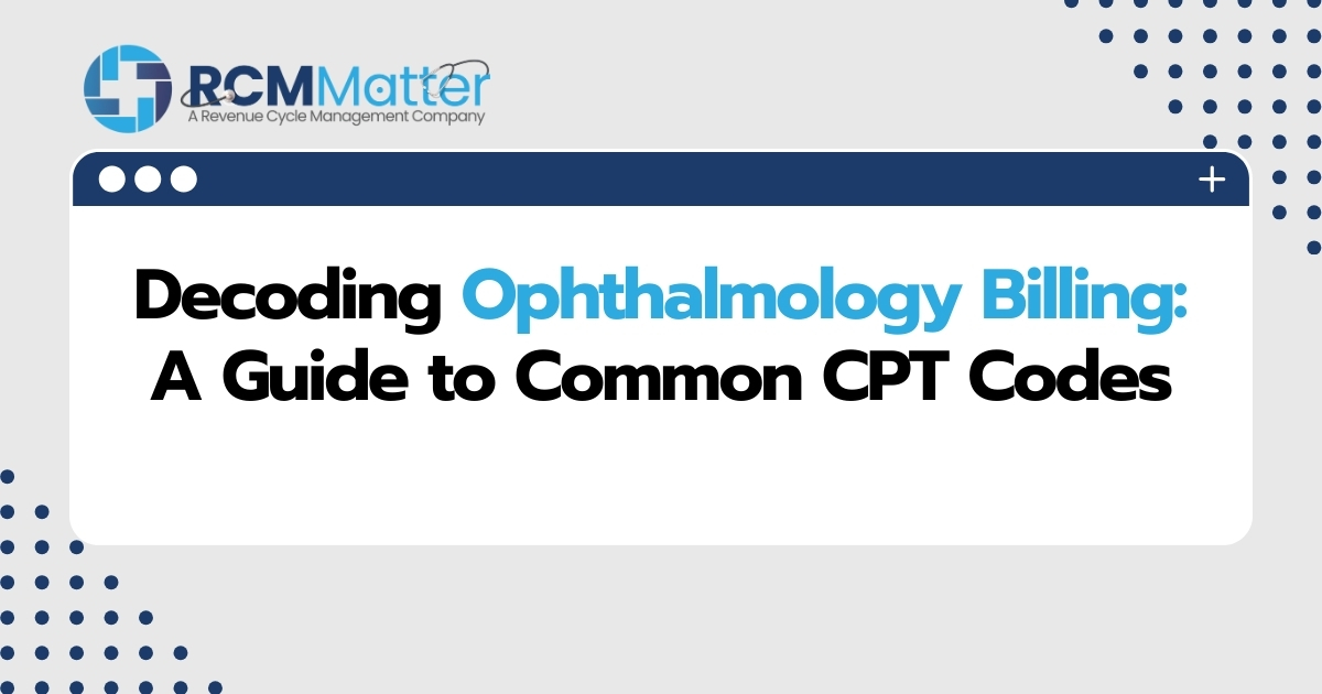 Decoding Ophthalmology Billing A Guide to Common CPT Codes image blog