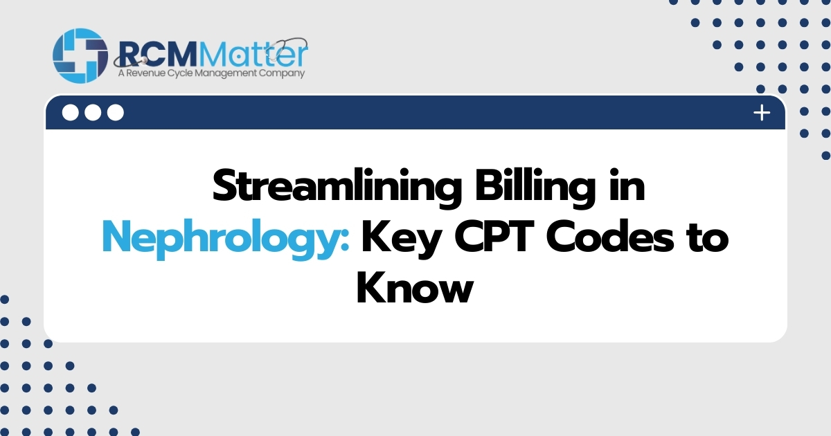 Streamlining Billing in Nephrology Key CPT Codes to Know image blog