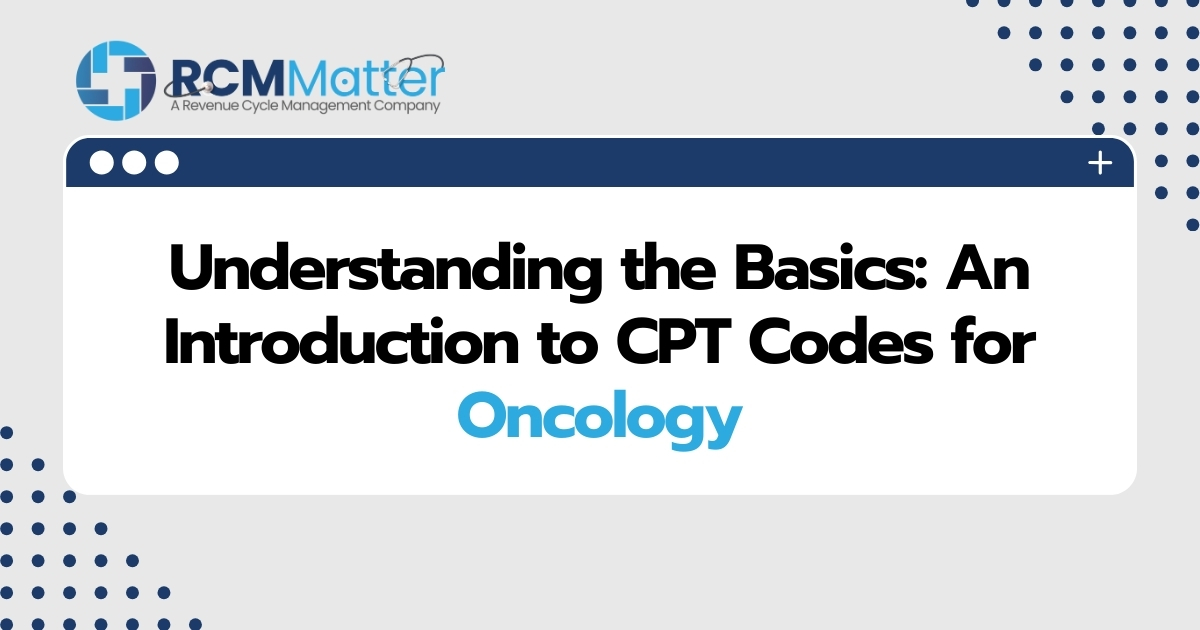 Understanding the Basics An Introduction to CPT Codes for Oncology image blog